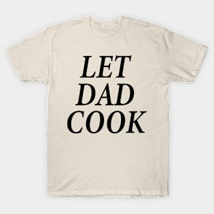 let dad cook T-Shirt